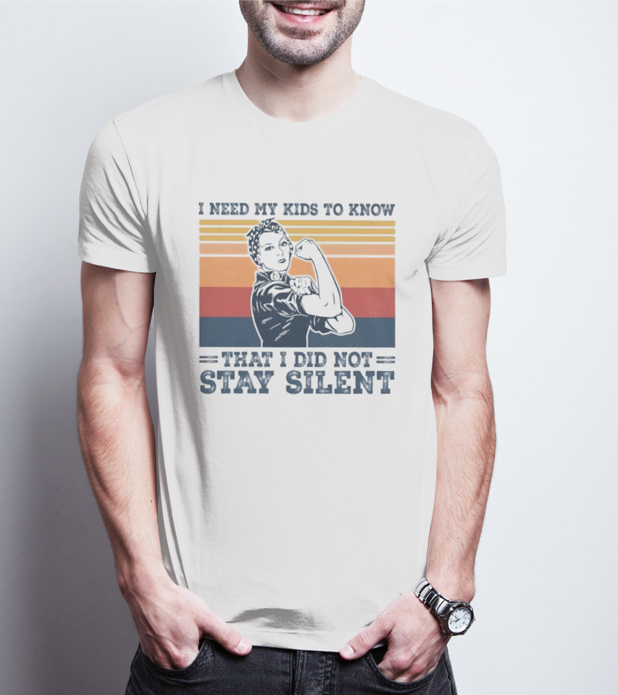 I Need My Kids To Know That I Did Not Stay Silent Retro Feminist Empowerment T-Shirt