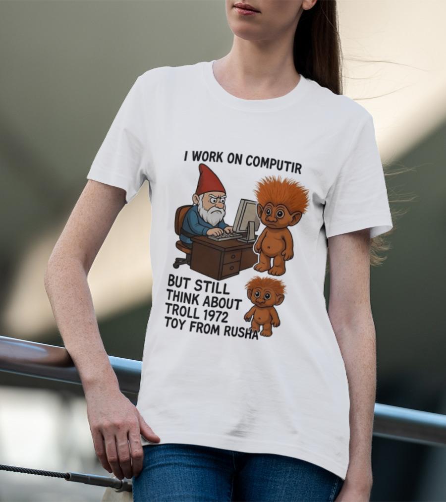 I Work On Computer Gnome With Troll 1972 Toy From Russia T-Shirt