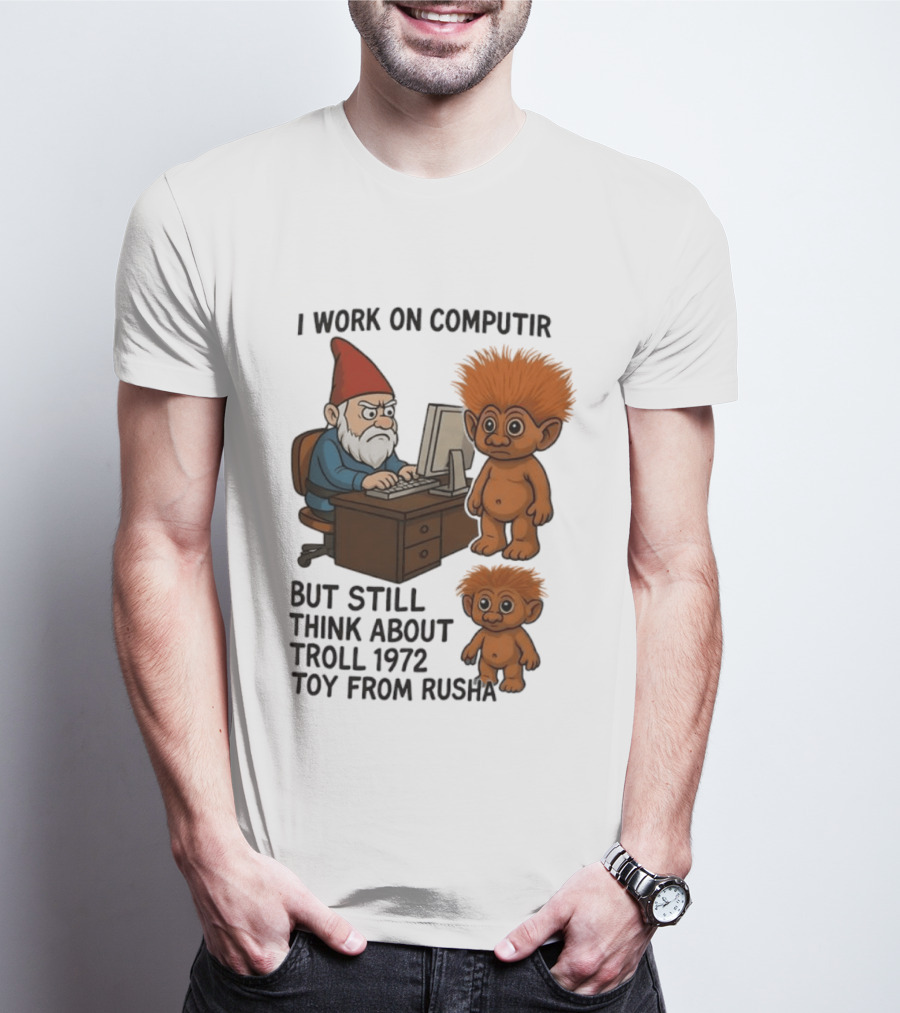 I Work On Computer Gnome With Troll 1972 Toy From Russia T-Shirt