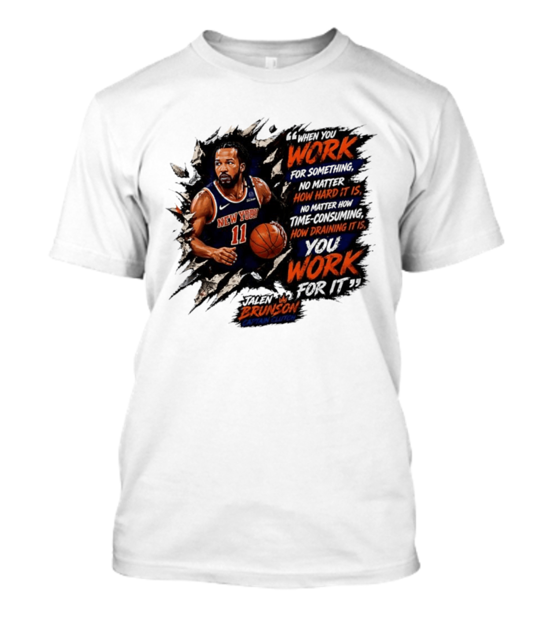 Jalen Brunson New York Knicks 11 Work Hard No Matter How Draining It Is Captain Clutch T-Shirt