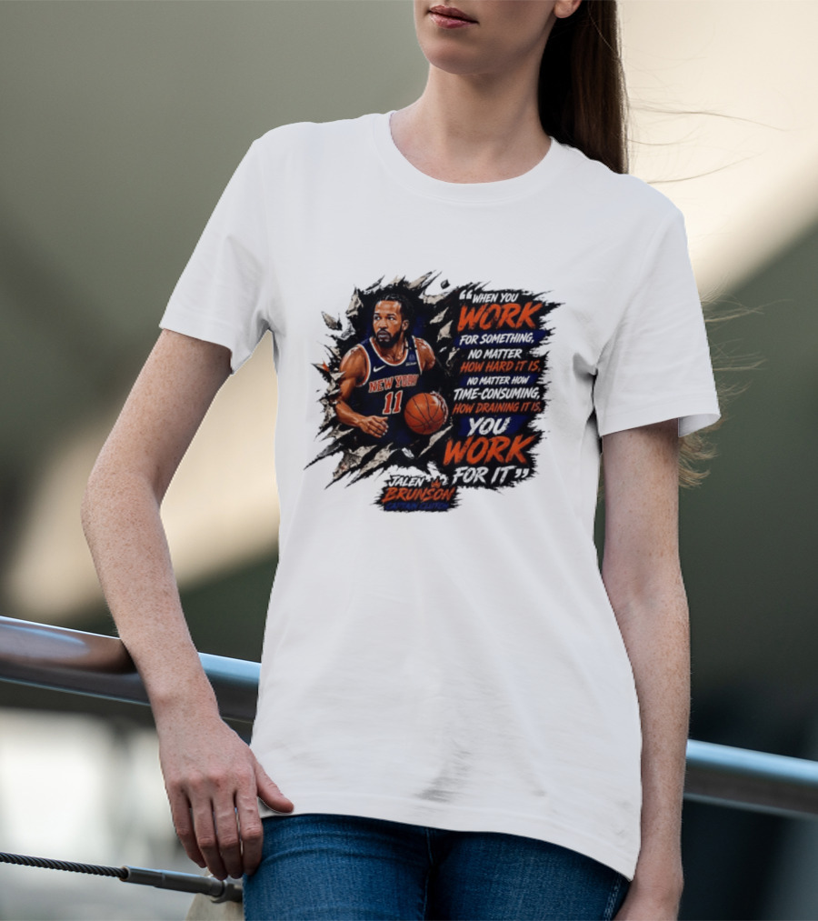 Jalen Brunson New York Knicks 11 Work Hard No Matter How Draining It Is Captain Clutch T-Shirt