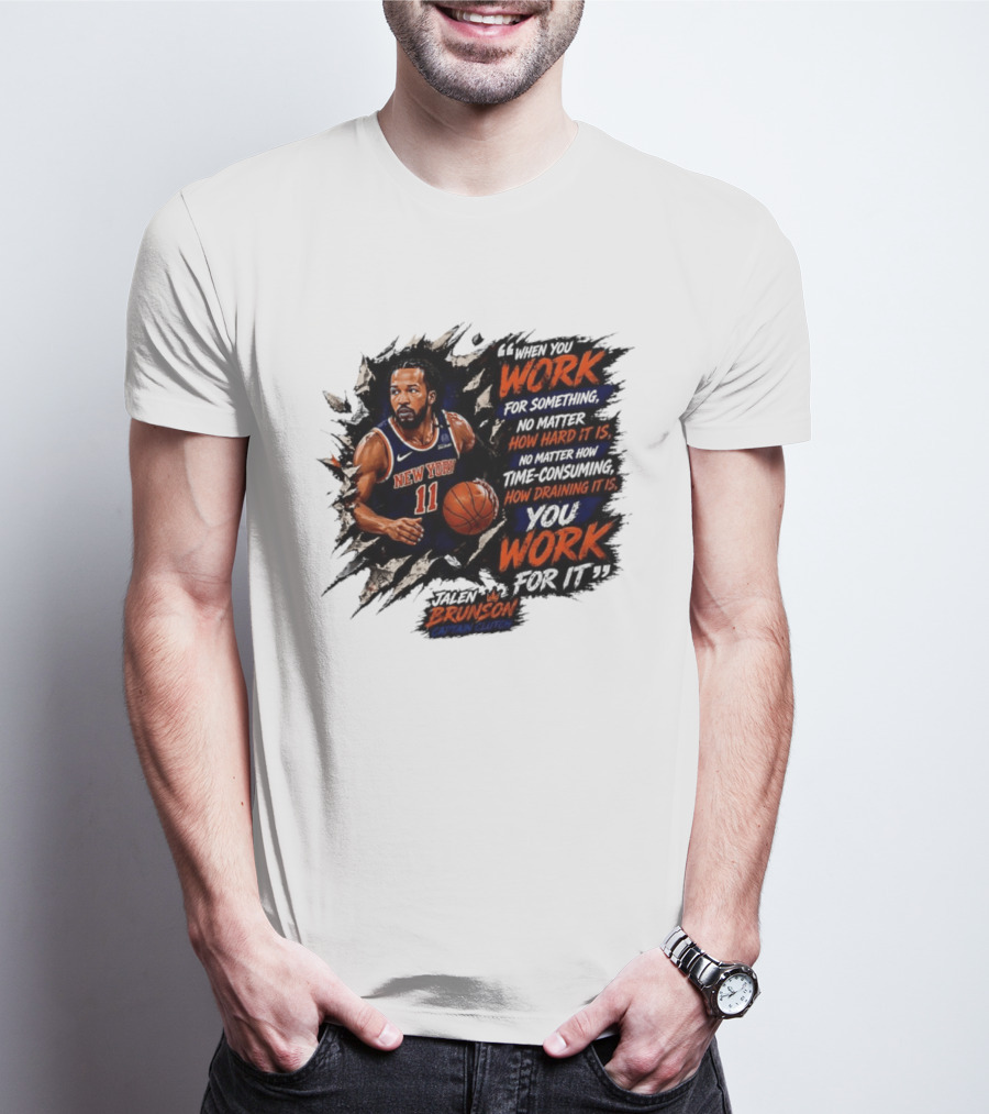 Jalen Brunson New York Knicks 11 Work Hard No Matter How Draining It Is Captain Clutch T-Shirt