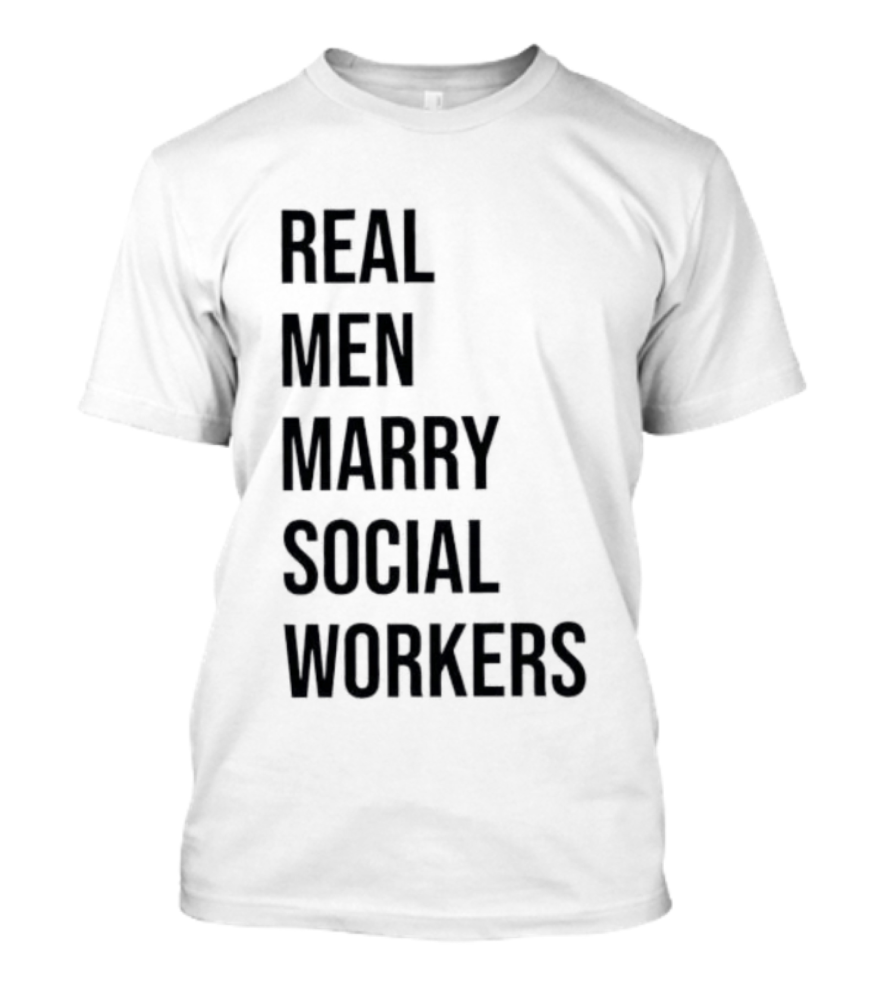 Real Men Marry Social Workers Empowering Message T-Shirt