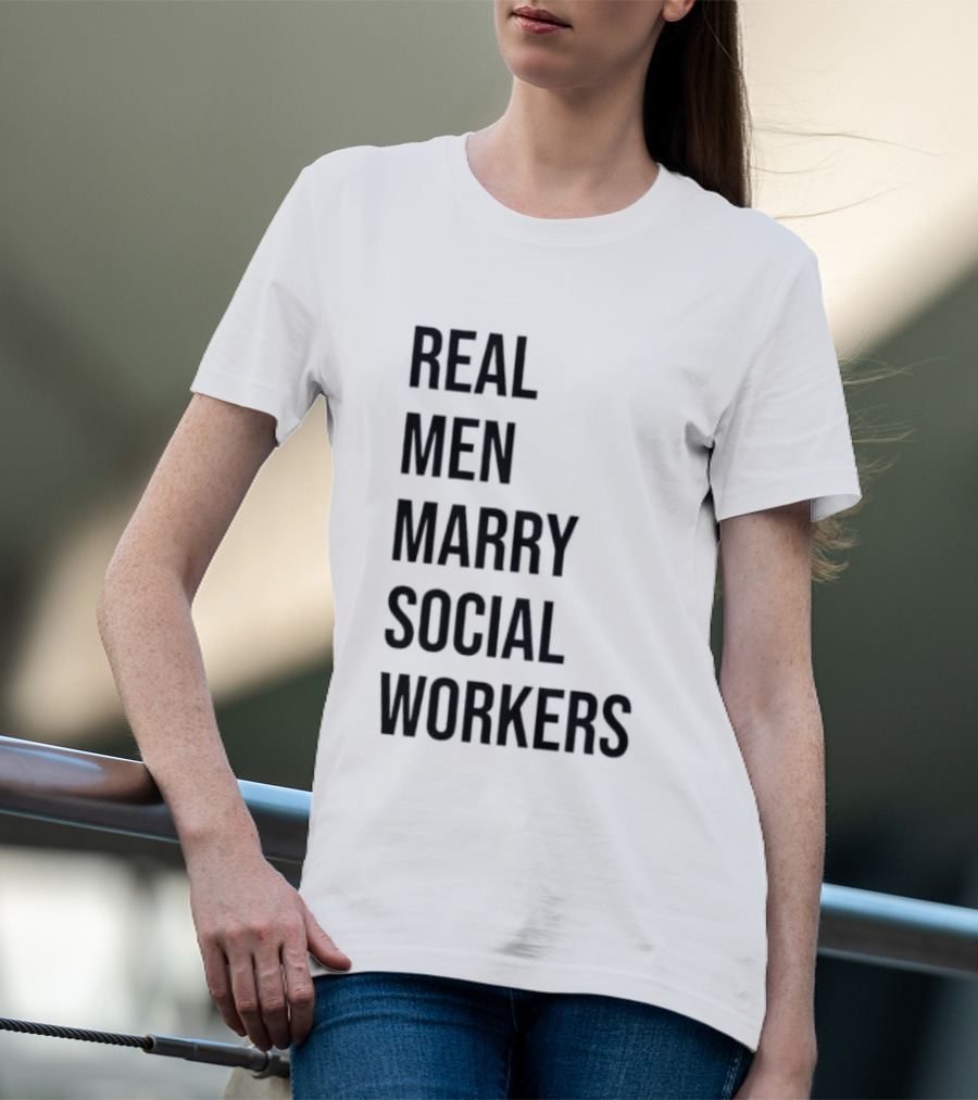 Real Men Marry Social Workers Empowering Message T-Shirt