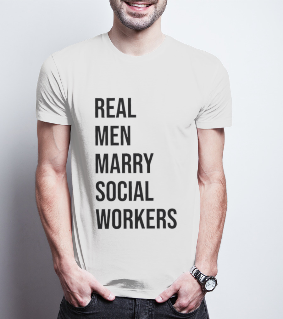 Real Men Marry Social Workers Empowering Message T-Shirt