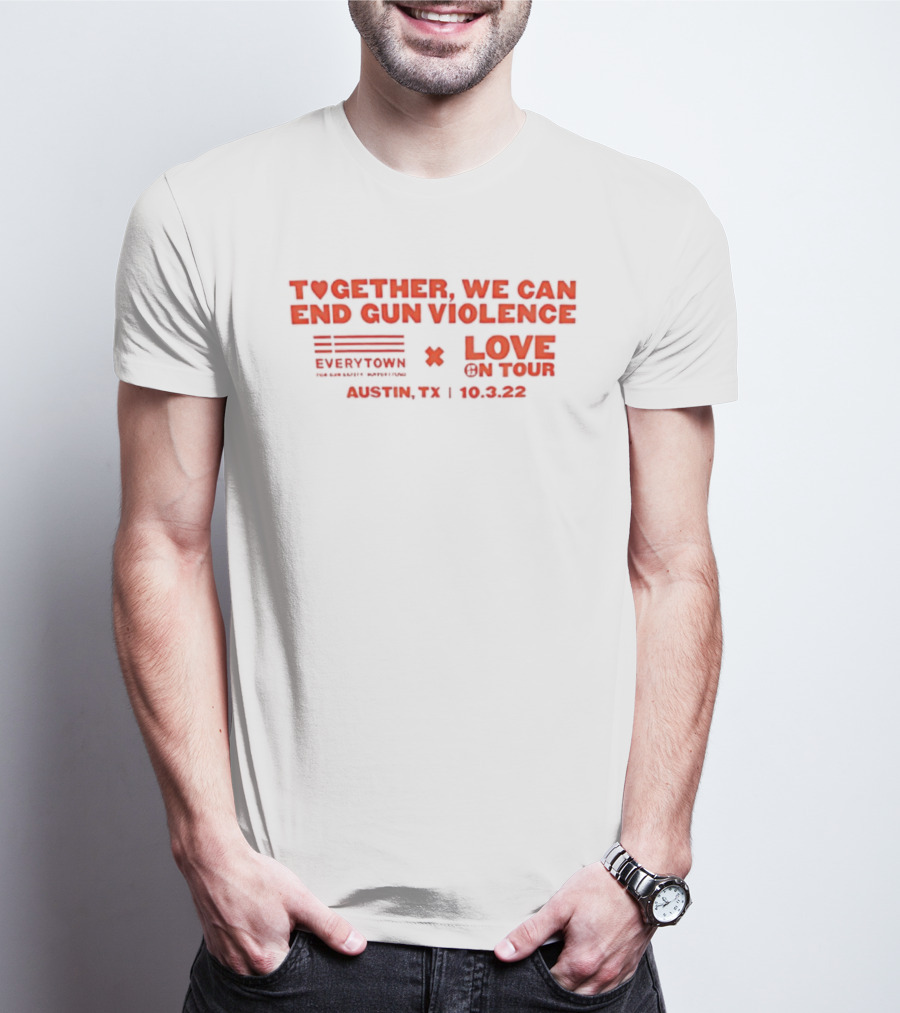 Together We Can End Gun Violence Everytown Love On Tour Austin TX 10.03.22 T-Shirt