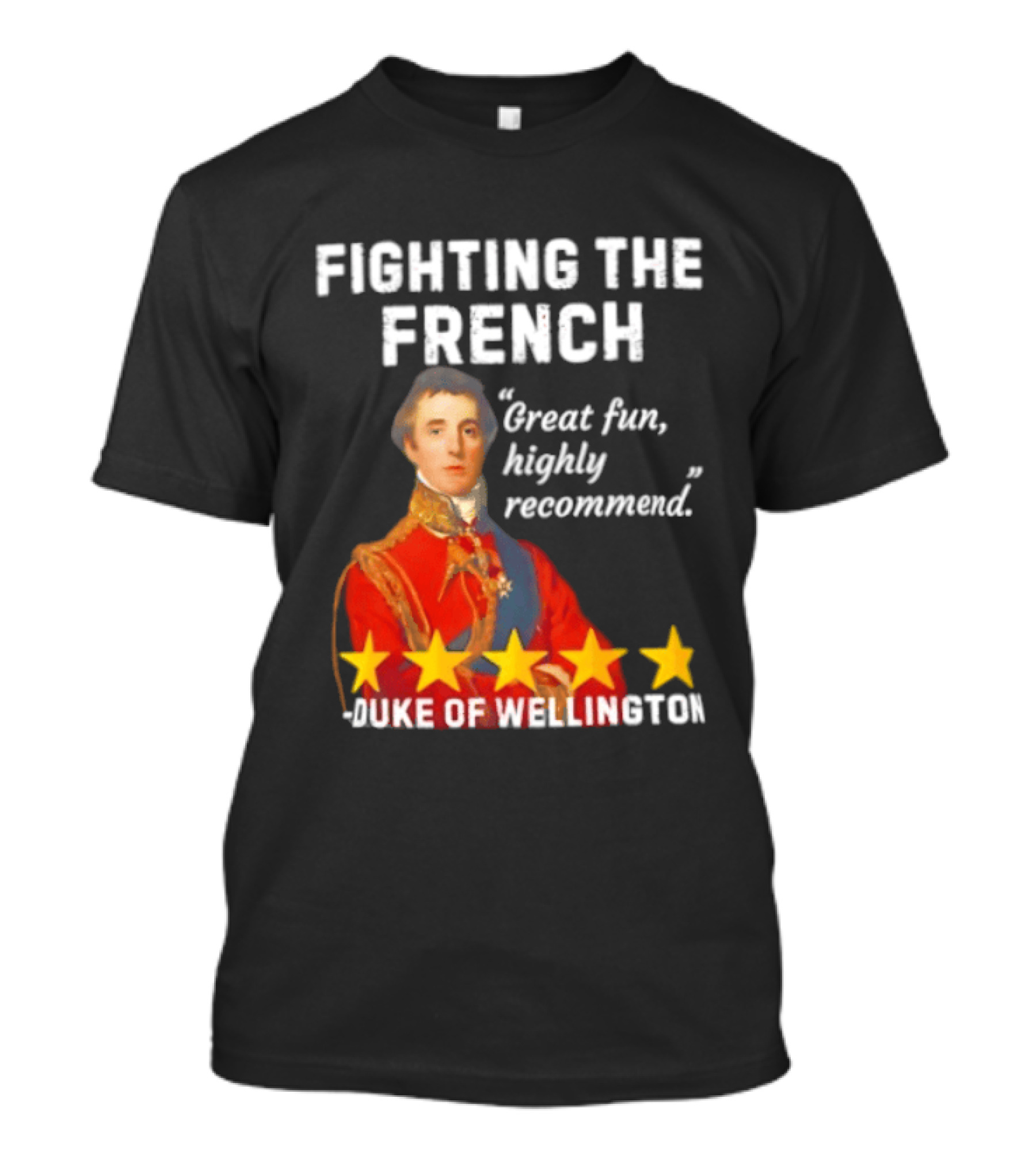 Fighting The French Duke Of Wellington Great Fun Highly Recommend T-Shirt