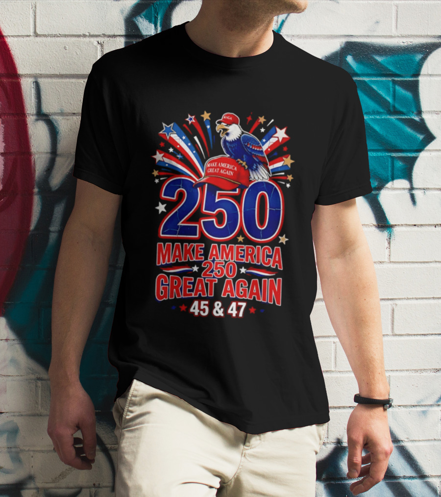 Make America 250 Great Again 45 And 47 Majestic Eagle Patriotic Display T-Shirt