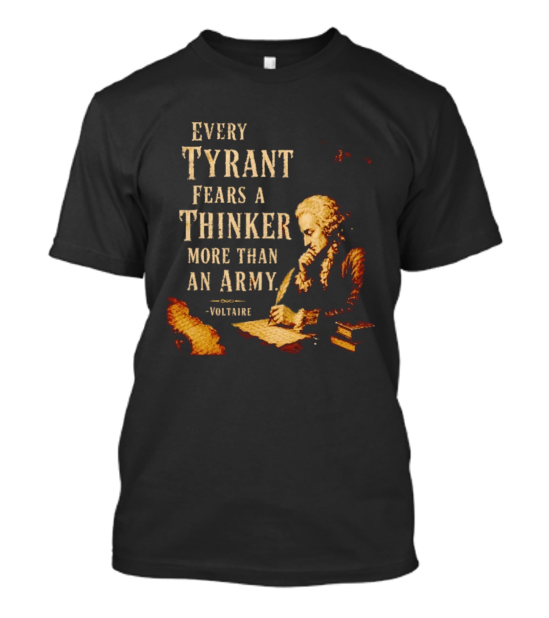 Every Tyrant Fears A Thinker More Than An Army Voltaire Philosophical T-Shirt