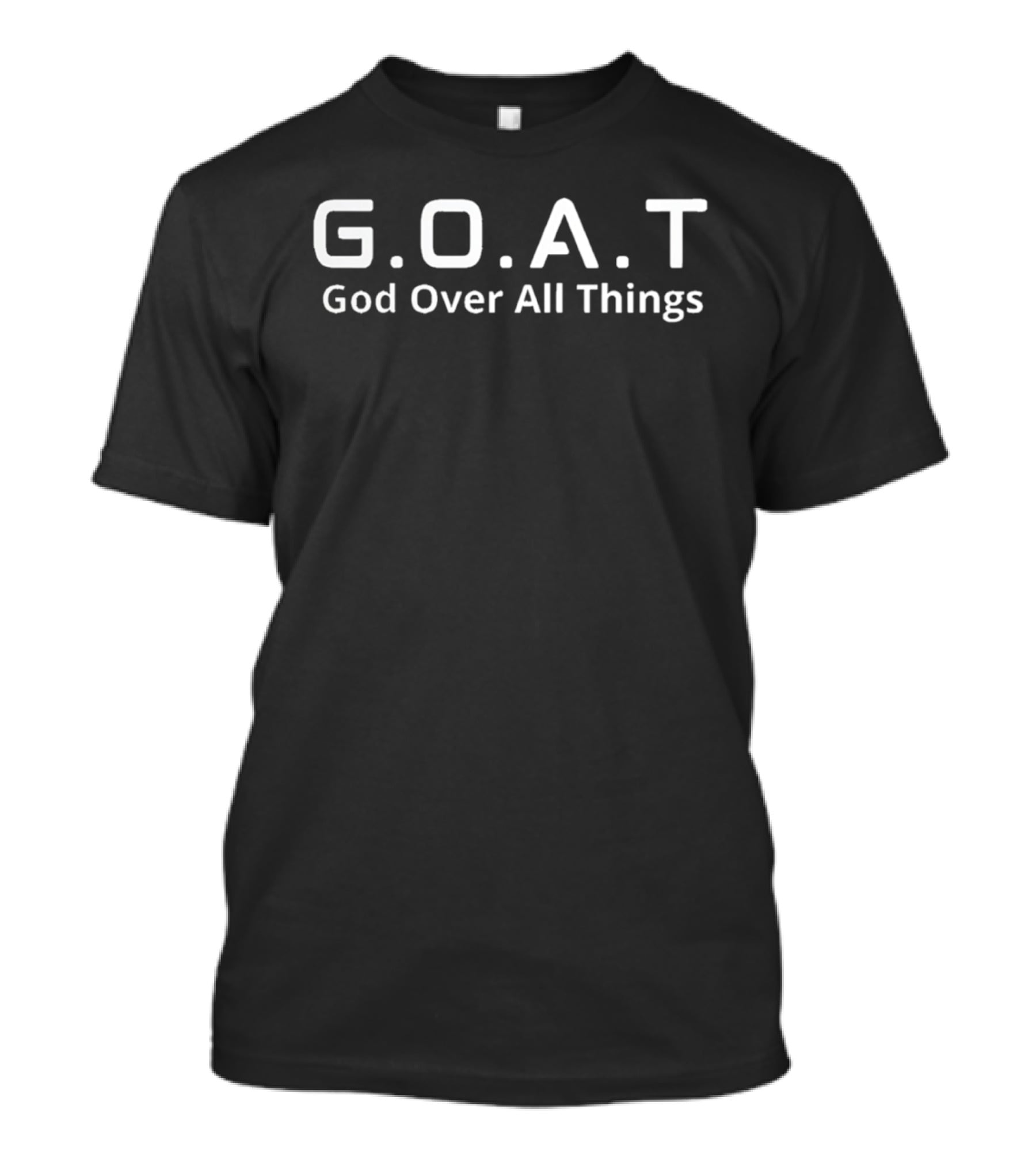G.O.A.T God Over All Things Christian Faith Message T-Shirt