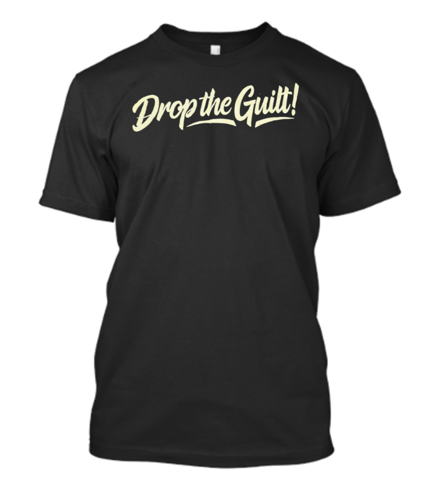 Drop The Guilt! T-Shirt