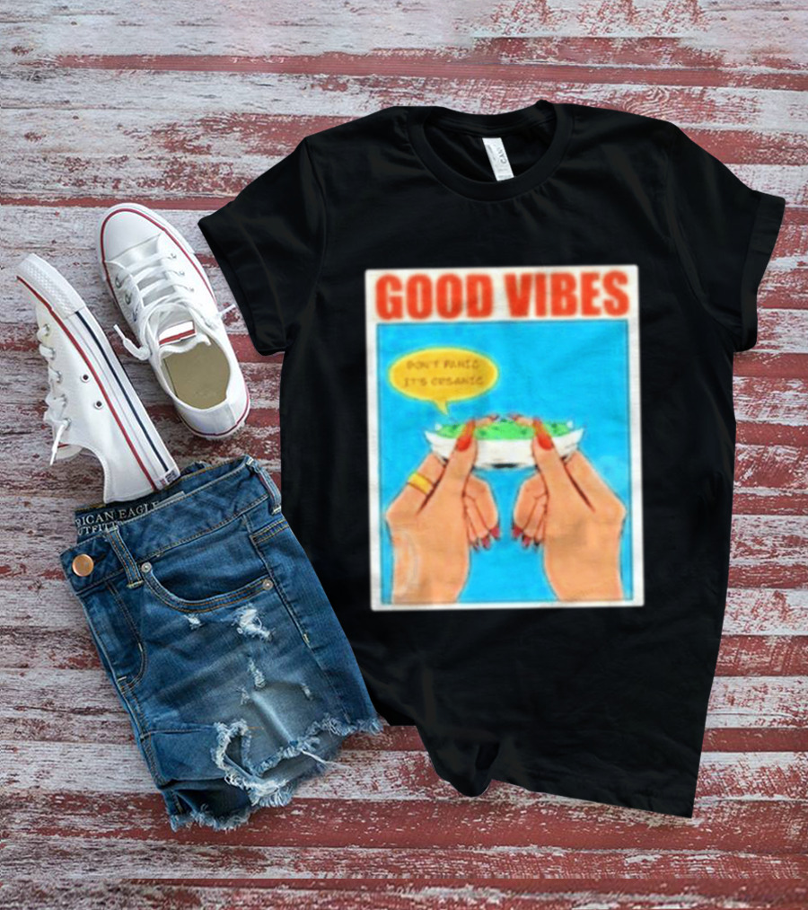 Good Vibes Don't Panic It's Organic T-Shirt