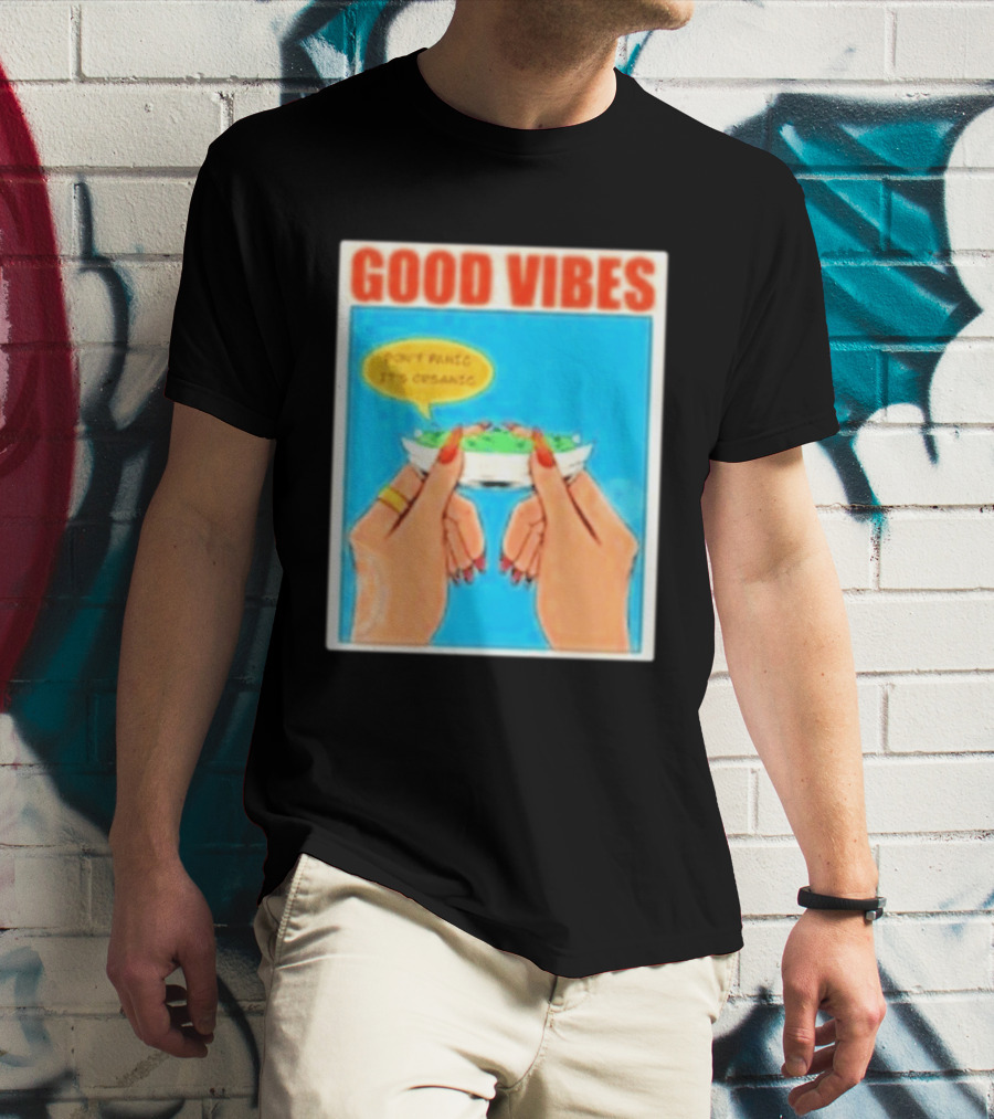 Good Vibes Don't Panic It's Organic T-Shirt