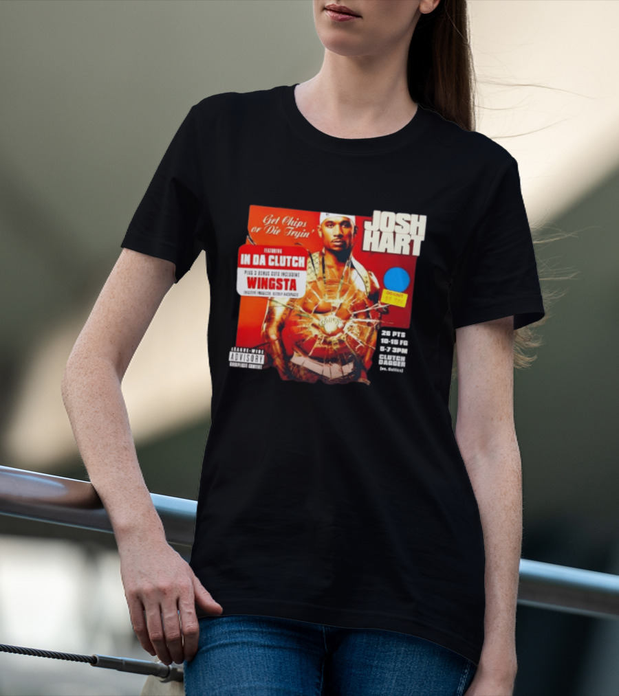 Josh Hart Get Chips Or Die Tryin Featuring In Da Clutch Plus 3 Bonus Cuts Including Wingsta T-Shirt