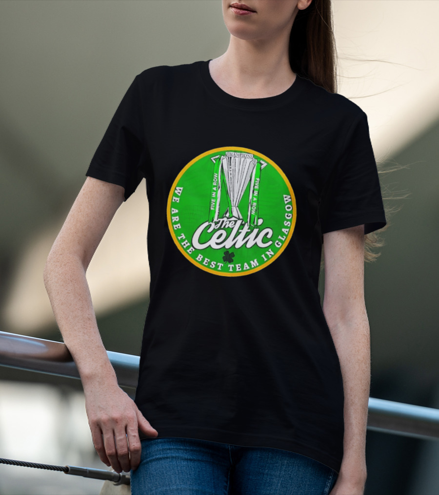 Celtic FC Five In A Row Champions We Are The Best Team In Glasgow T-Shirt