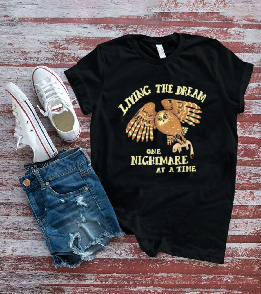 Living The Dream One Nightmare At A Time Owl T-Shirt