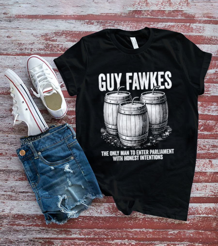 Guy Fawkes The Only Man To Enter Parliament With Honest Intentions Barrels T-Shirt