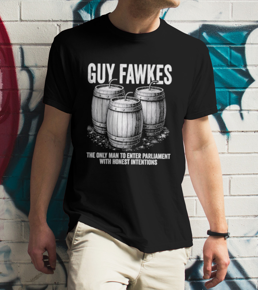 Guy Fawkes The Only Man To Enter Parliament With Honest Intentions Barrels T-Shirt
