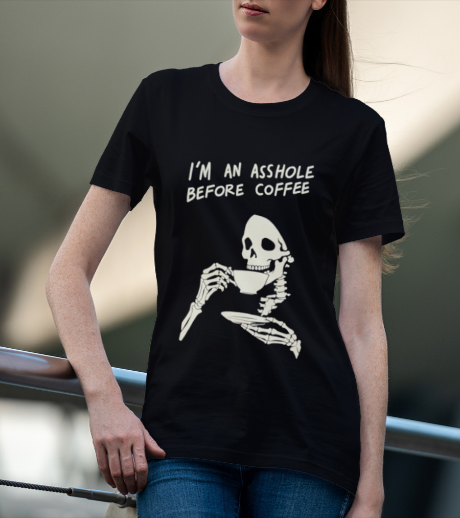 I'm An Asshole Before Coffee Skeleton Reaper Drinking Coffee T-Shirt