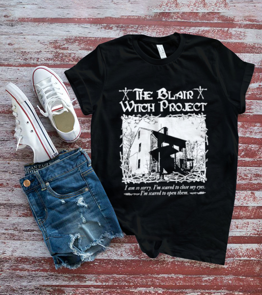 The Blair Witch Project I Am So Sorry I'm Scared To Close My Eyes Open Them T-Shirt