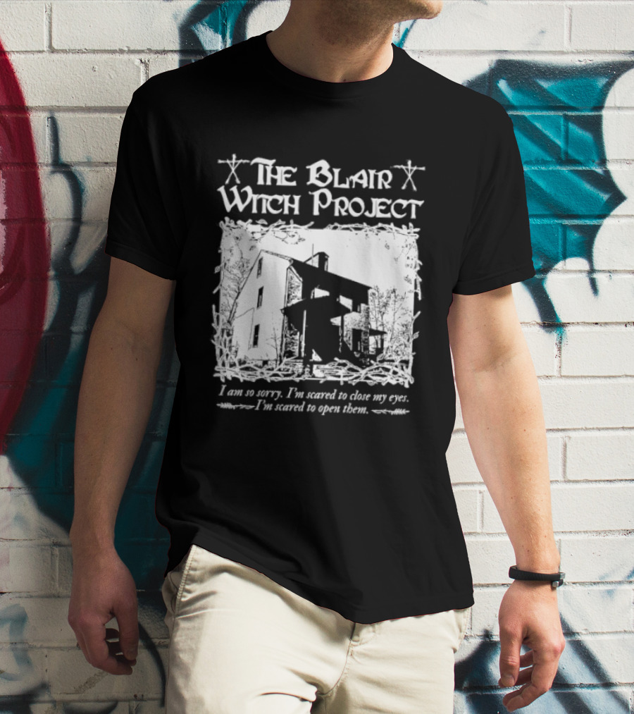 The Blair Witch Project I Am So Sorry I'm Scared To Close My Eyes Open Them T-Shirt