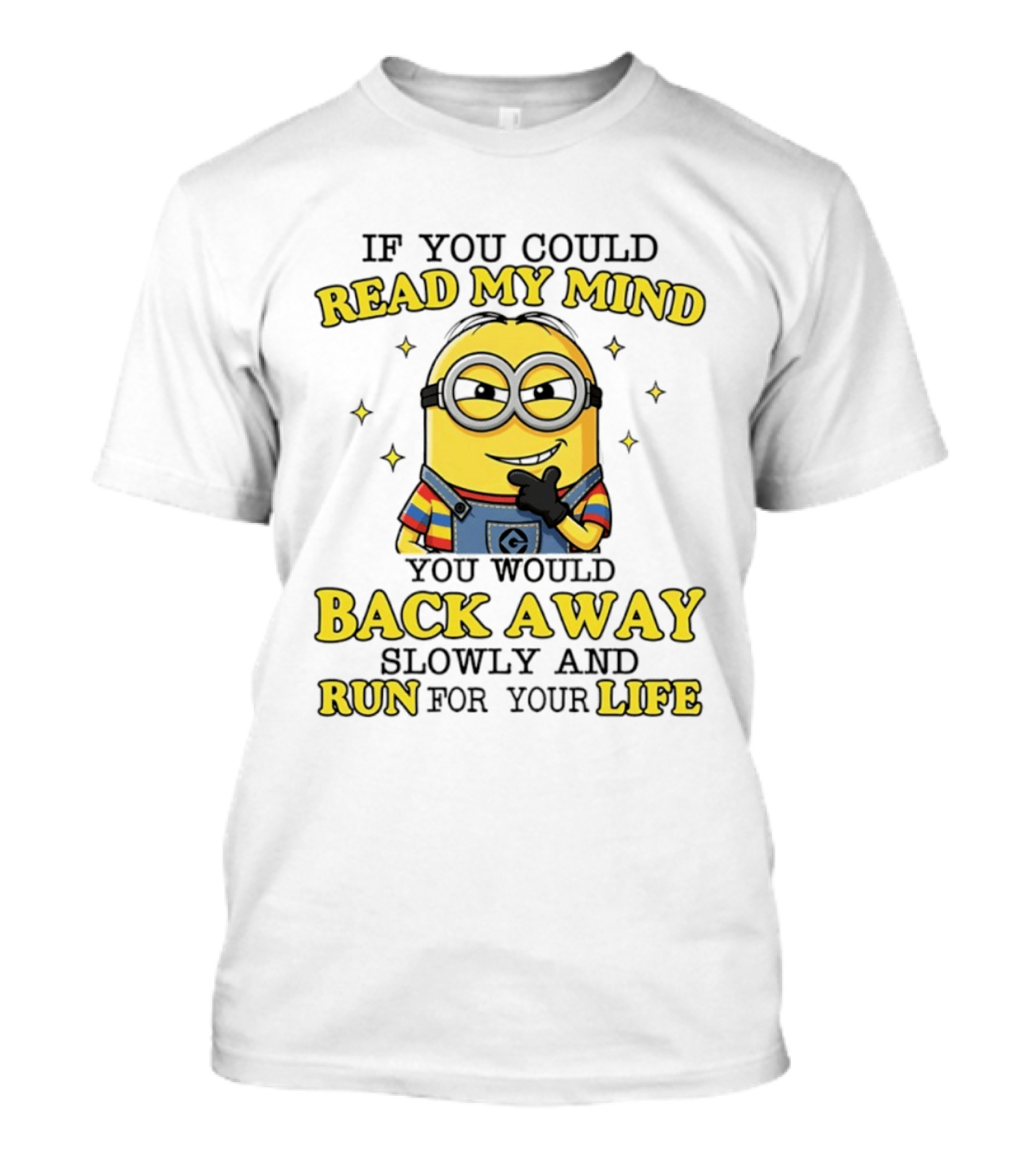 Minions If You Could Read My Mind You Would Back Away Slowly And Run For Your Life T-Shirt