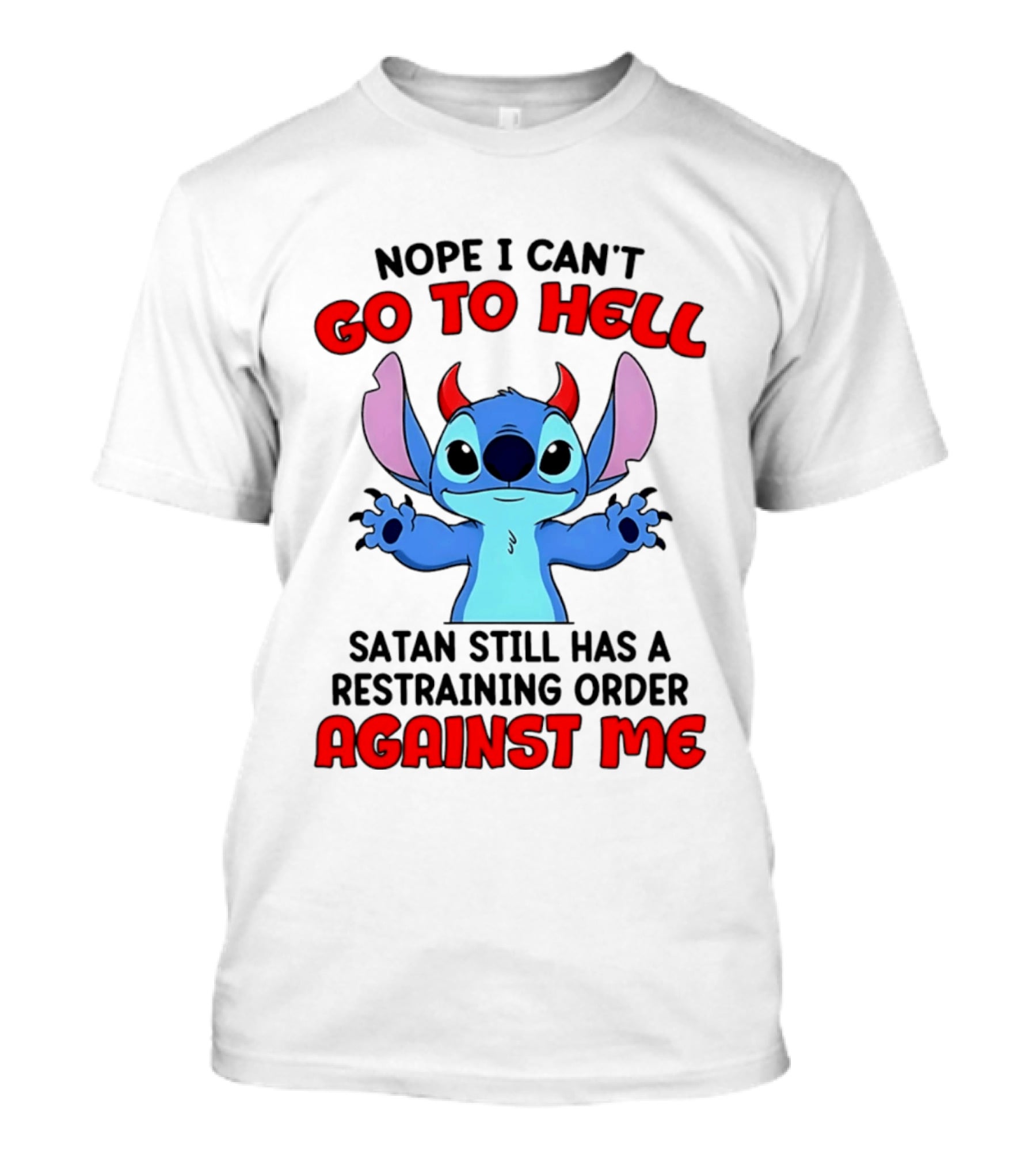 Nope I Can't Go To Hell Satan Still Has A Restraining Order Against Me Stitch T-Shirt