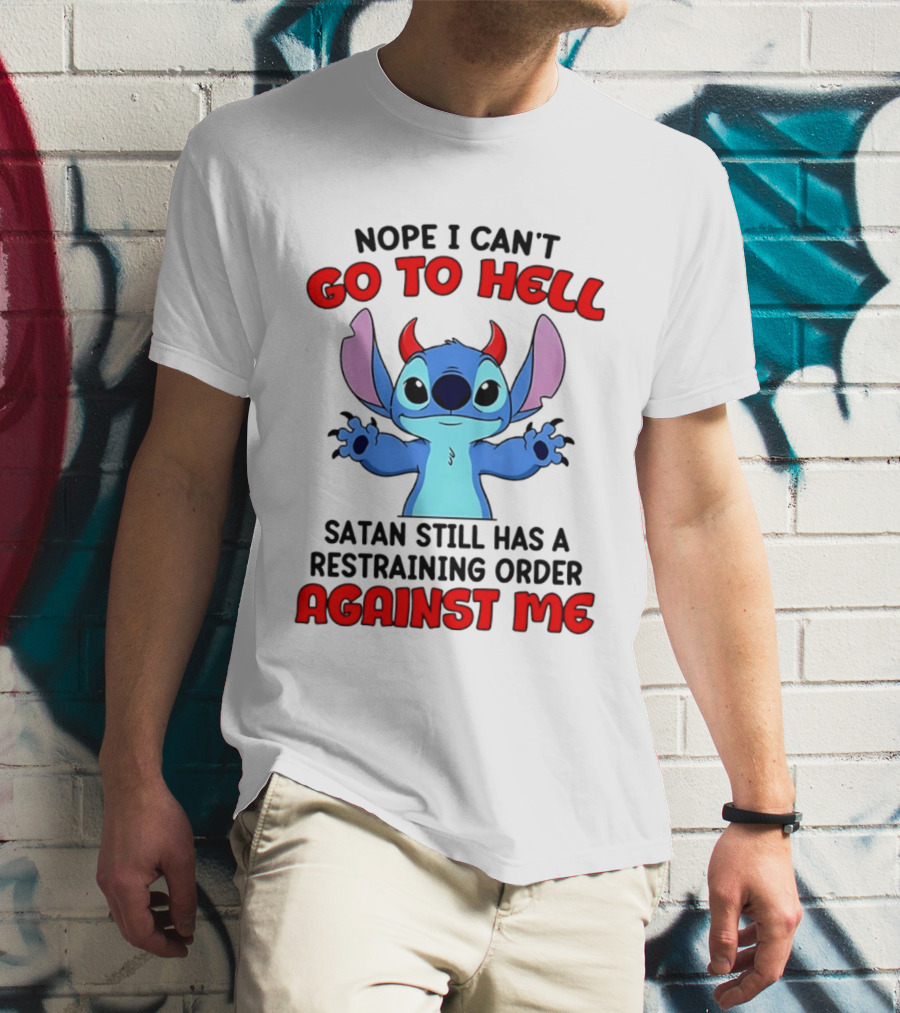 Nope I Can't Go To Hell Satan Still Has A Restraining Order Against Me Stitch T-Shirt
