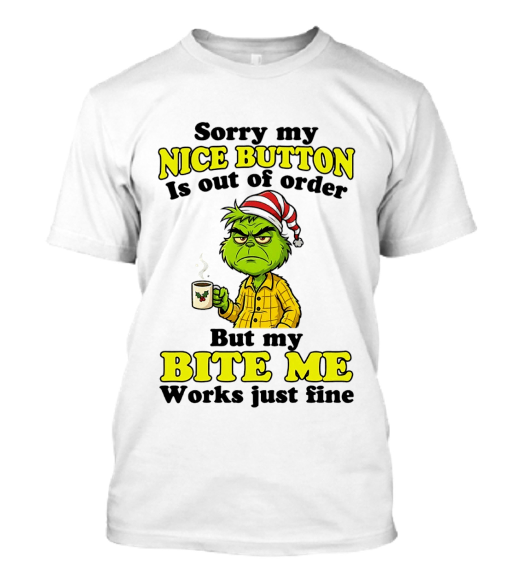 Sorry My Nice Button Is Out Of Order Grinch But My Bite Me Works Just Fine T-Shirt