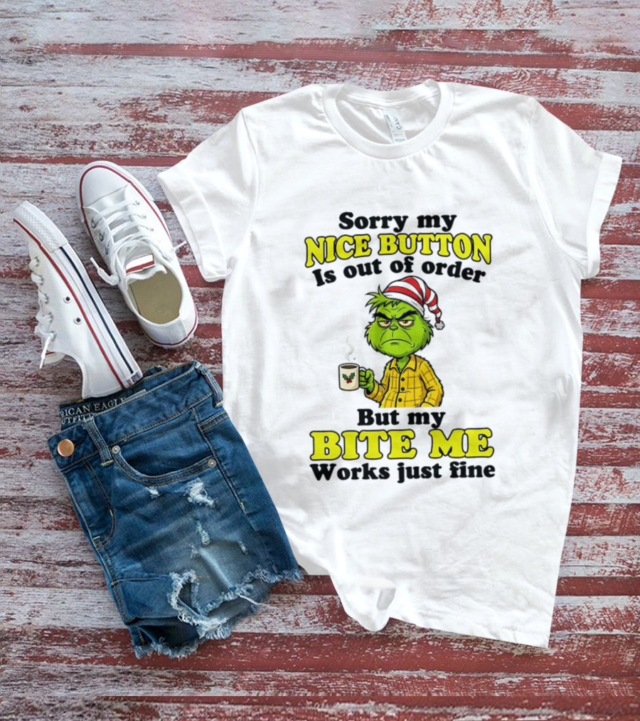 Sorry My Nice Button Is Out Of Order Grinch But My Bite Me Works Just Fine T-Shirt