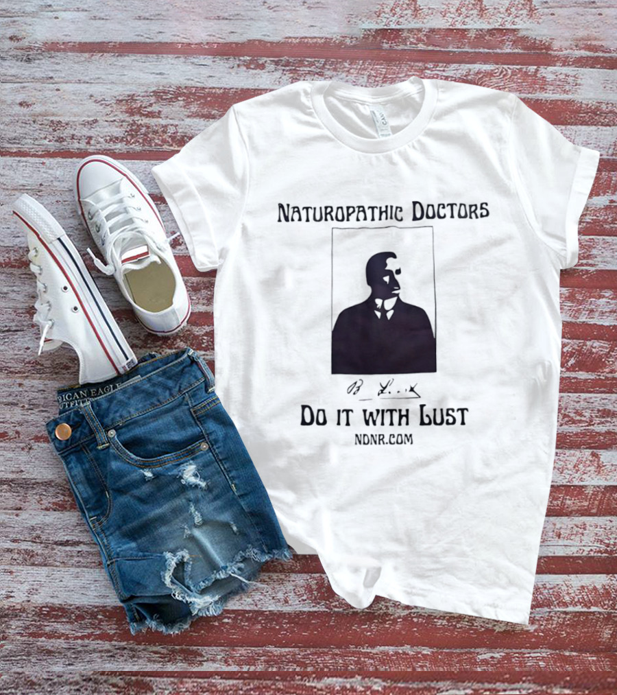 Naturopathic Doctors Do It With Lust Man Drawing NONR.com T-Shirt
