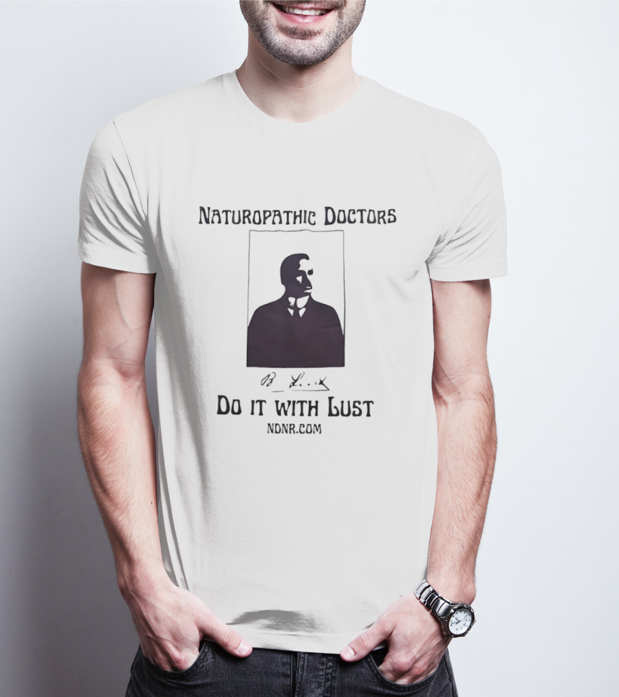 Naturopathic Doctors Do It With Lust Man Drawing NONR.com T-Shirt