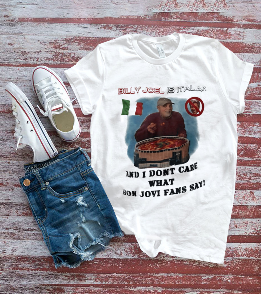 Billy Joel Is Italian Italy Flag No Bon Jovi Fans I Don't Care T-Shirt