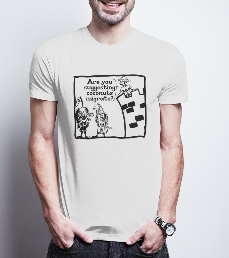 Monty Python Holy Grail Are You Suggesting Coconuts Migrate Knights Coconuts T-Shirt