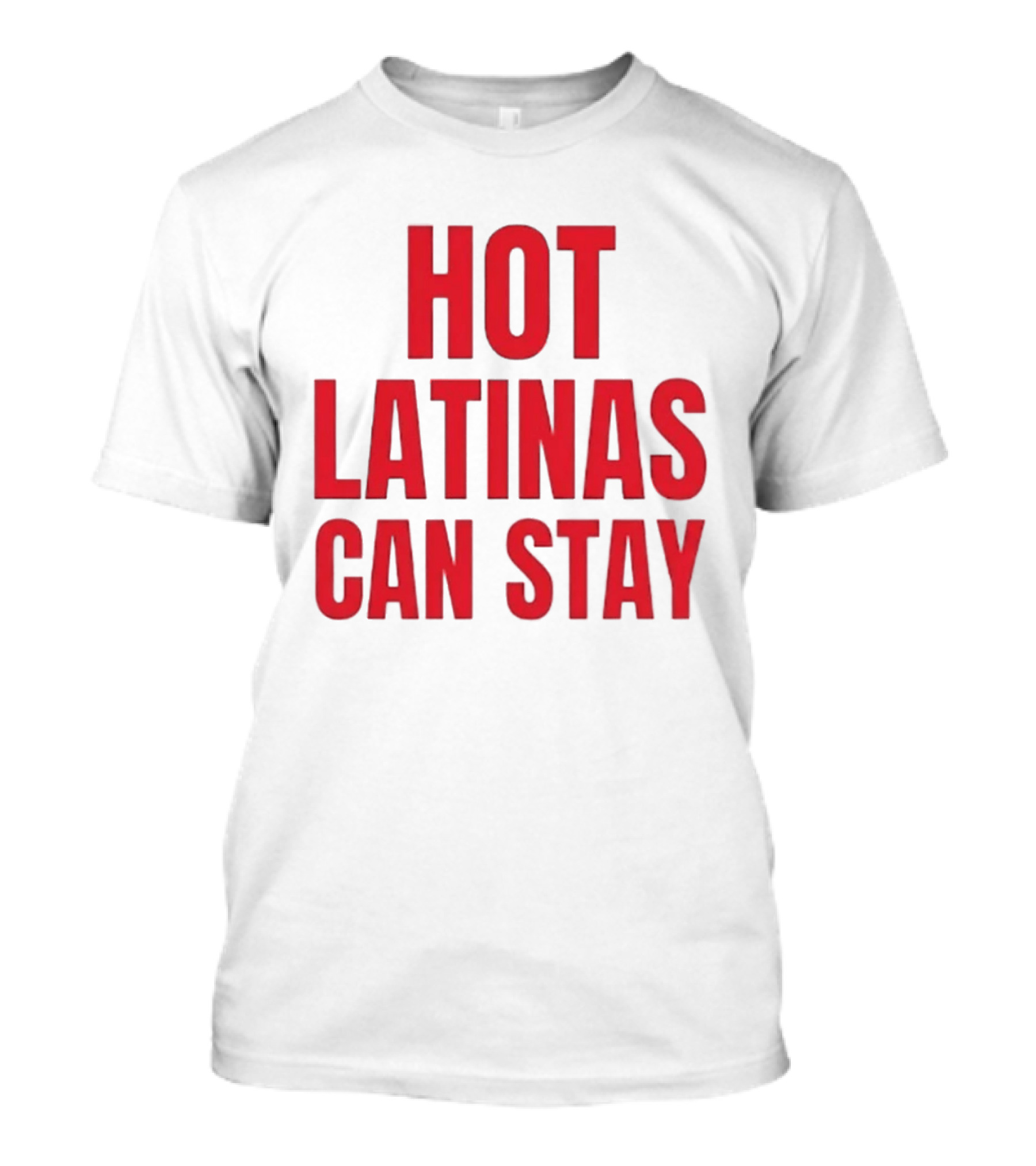 Hot Latinas Can Stay T-Shirt