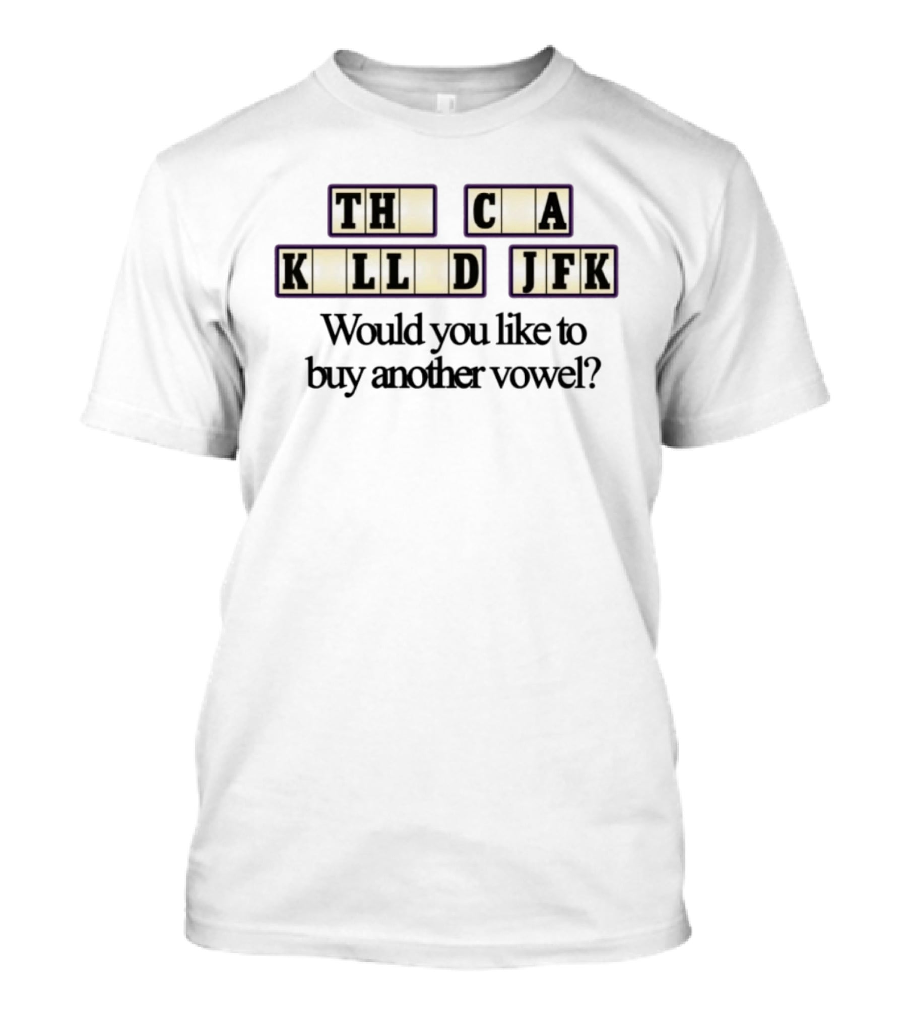 TH C A KLL D JFK Would You Like To Buy Another Vowel? T-Shirt