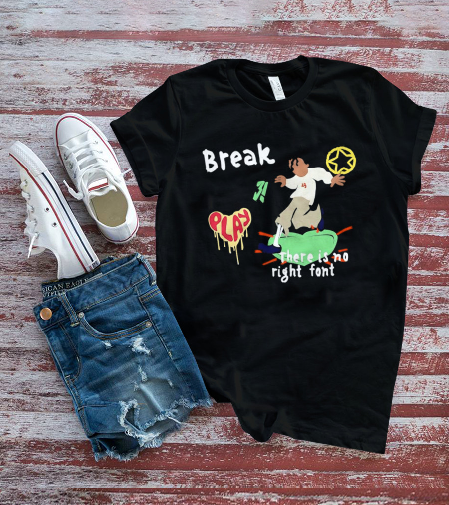 Break Play There Is No Right Font Streetwear Aesthetic T-Shirt