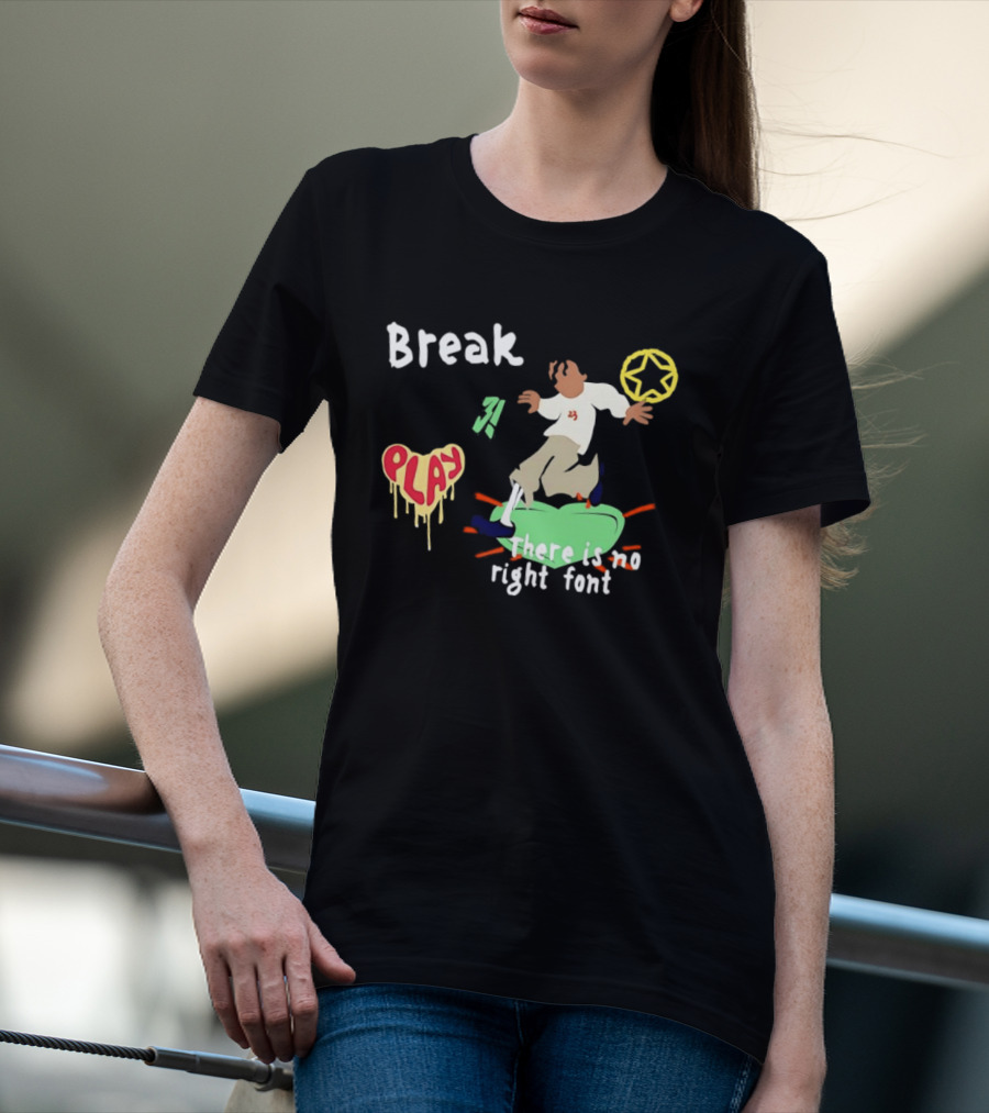 Break Play There Is No Right Font Streetwear Aesthetic T-Shirt