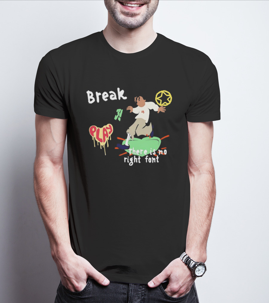Break Play There Is No Right Font Streetwear Aesthetic T-Shirt