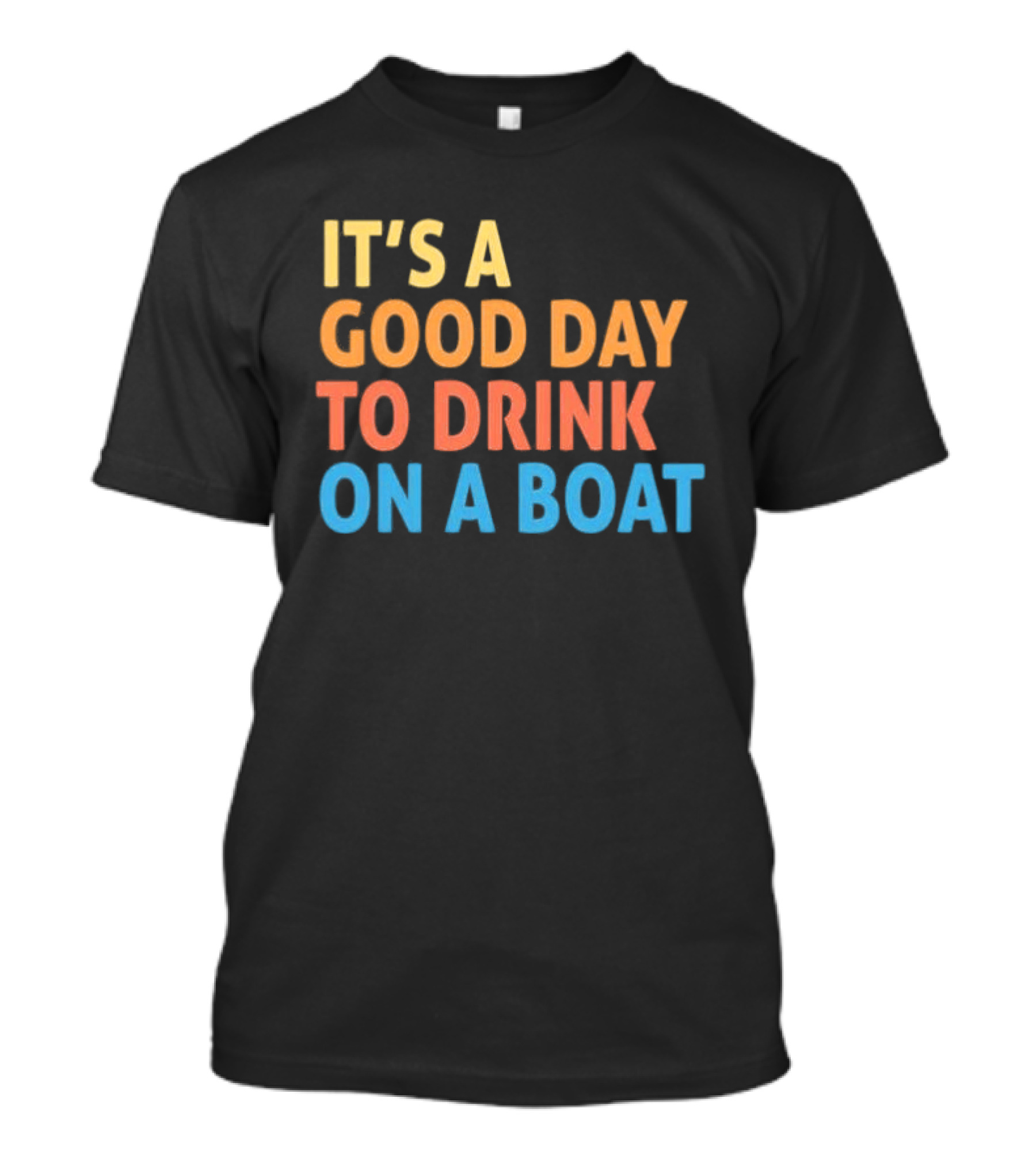 It's A Good Day To Drink On A Boat Original T-Shirt