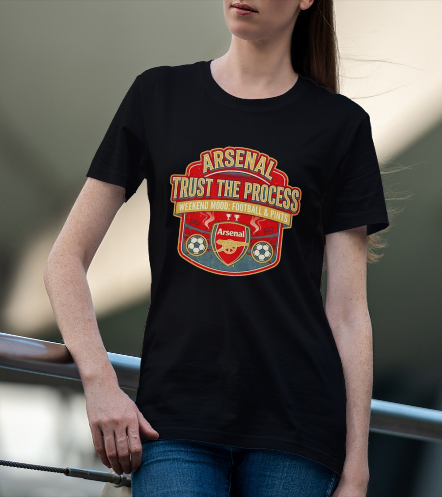 Arsenal Trust The Process Weekend Mood Football & Pints T-Shirt