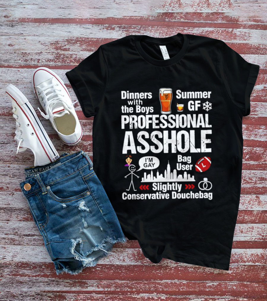 Professional Asshole Dinners With The Boys Summer GF Slightly Conservative Douchebag T-Shirt