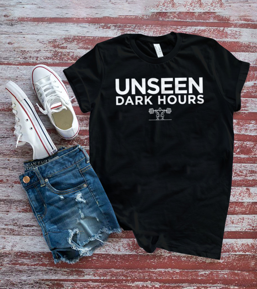 Unseen Dark Hours Weightlifting Motivation Fitness Training T-Shirt