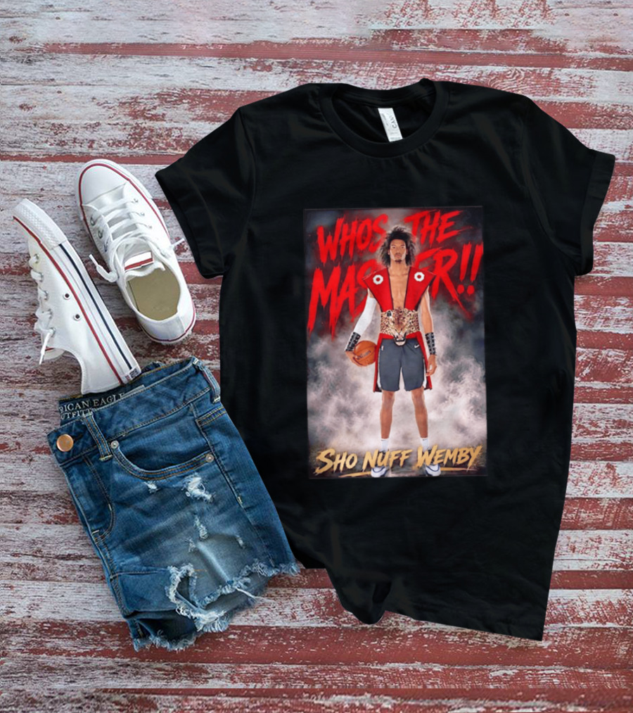 Whos The Master Sho Nuff Wemby San Antonio Spurs T-Shirt