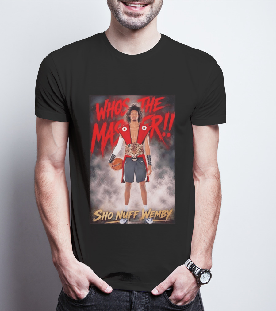 Whos The Master Sho Nuff Wemby San Antonio Spurs T-Shirt