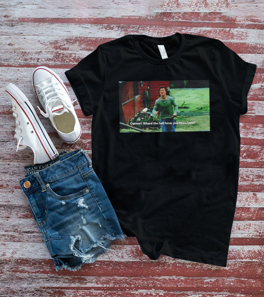Connor! Where The Hell Have You Been Loca Meme Scene T-Shirt