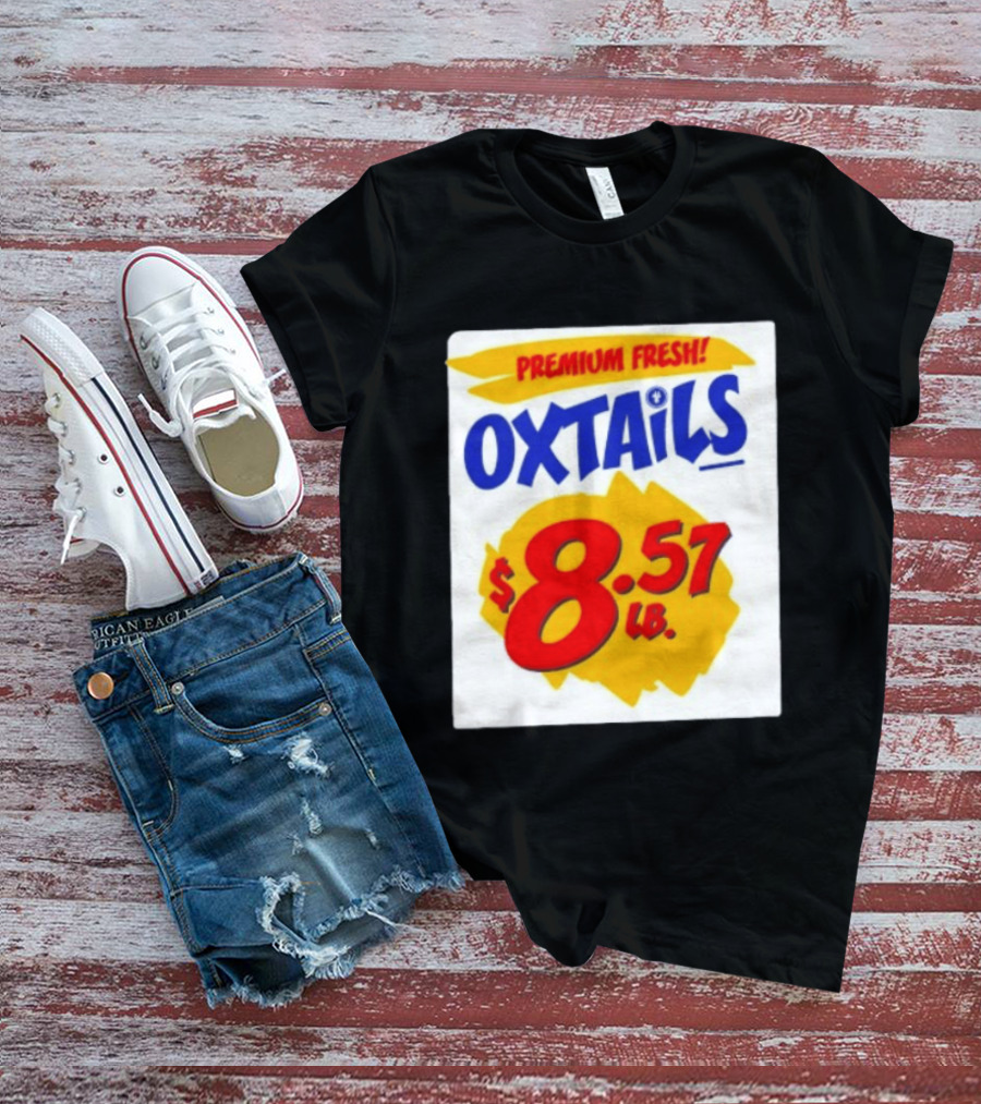 Premium Fresh Oxtails $8.57 Lb T-Shirt