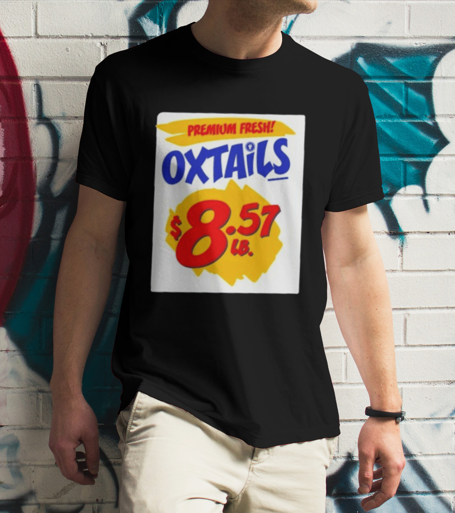 Premium Fresh Oxtails $8.57 Lb T-Shirt