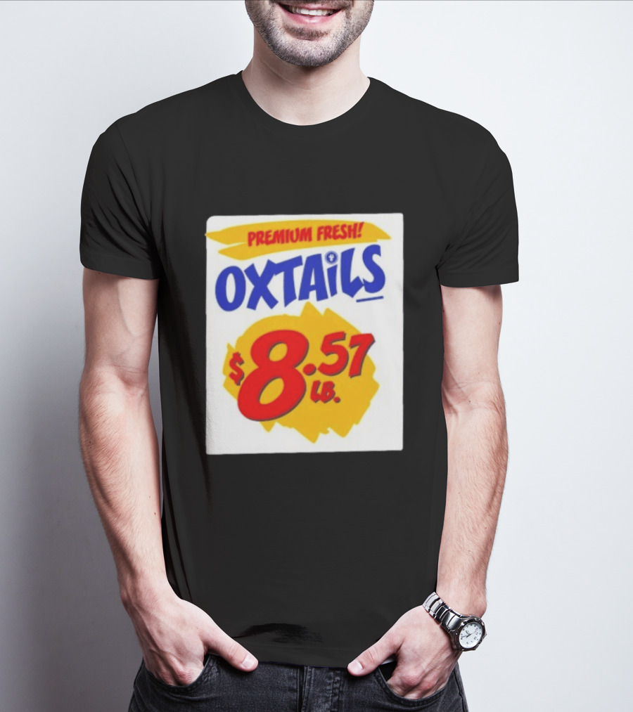 Premium Fresh Oxtails $8.57 Lb T-Shirt