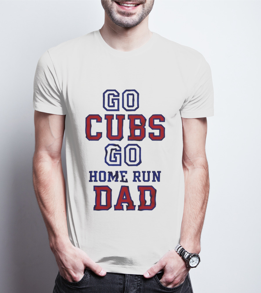 Go Cubs Go Home Run Dad Chicago Cubs MLB Fan T-Shirt